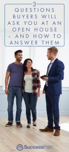 Buyers will ask questions when they come to your open house and you must be prepared to answer them. Here are 3 questions that you'll most likely get asked!